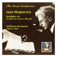 Gino Marinuzzi - The Great Conductors: Gino Marinuzzi & Orchestra del Teatro alla Scala Milano (The Berlin Recordings 1941 & 1942)