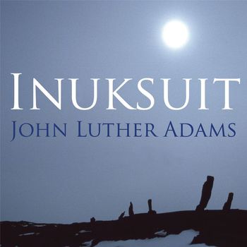 John Luther Adams - Adams: Inuksuit