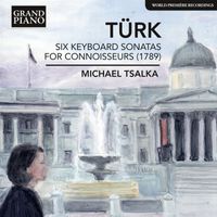 Michael Tsalka - Türk: Six Keyboard Sonatas for Connoisseurs