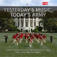 United States Army Old Guard Fife and Drum Corps - Yesterday's Music, Today's Army