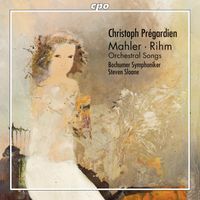 Christoph Prégardien - Mahler & Rihm: Orchestral Songs