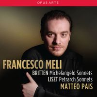 Francesco Meli - Britten: Michelangelo Sonnets - Liszt: Petrarch Sonnets