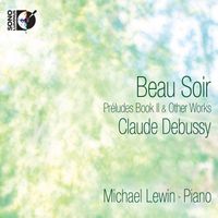 Michael Lewin - Debussy: Beau Soir - Préludes Book II & Other Works