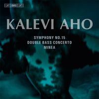 Lahti Symphony Orchestra - Aho: Symphony No. 15, Double Bass Concerto & Minea