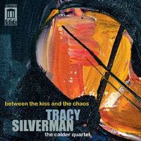 Tracy Silverman - Silverman: Between the Kiss and the Chaos