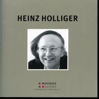 Heinz Holliger - Heinz Holliger: Grammont Portrait