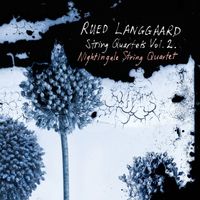 Nightingale String Quartet - Langgaard: String Quartets, Vol. 2