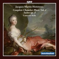 Camerata Köln - Hotteterre: Complete Chamber Music, Vol. 1 – Suites, Op. 2
