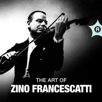 Zino Francescatti - The Art of Zino Francescatti
