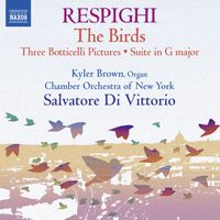 Kyler Brown, Chamber Orchestra of New York and Salvatore Di Vittorio - Respighi: Suite in G Major, P. 58, Trittico botticelliano, The Birds, & Serenata