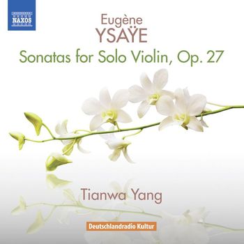 Tianwa Yang - Ysaÿe: 6 Sonatas for Solo Violin, Op. 27