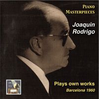 Joaquín Rodrigo - Piano Masterpieces: Joaquin Rodrigo Plays Own Works (Recorded 1960)