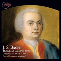 Peter Watchorn - Bach: The 6 French Suites, BWV 812-817 & Little Preludes, BWV 924-943