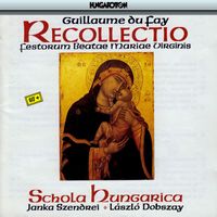 Schola Hungarica - Dufay: Recollectio Omnium Festorum Beate Marie Virginis