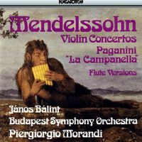 János Bálint - Mendelssohn / Paganini: Violin Concertos Arranged for Flute