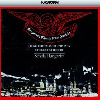 Schola Hungarica - Gregorian Chants From Austria: From Christmas To Epiphany / Office of St. Rupert