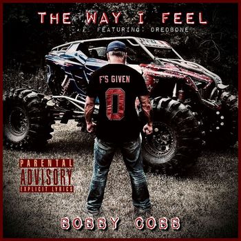Bobby Cobb (feat. Dredbone) - The Way I Feel (Explicit)