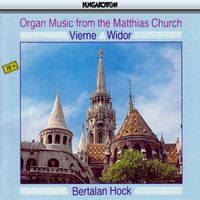 Bertalan Hock - Vierne: Organ Symphony No. 1 / Widor: Organ Symphony No. 6 in G Minor