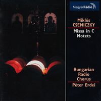 Hungarian Radio Chorus - Csemiczky: Mass in C Major / Motets