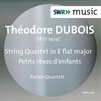 Quatuor Parisii - Dubois: String Quartet No. 1 in E-Flat Major & Petits rêves d'enfants