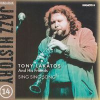 Tony Lakatos - Hungarian Jazz History, Vol. 14: Tony Lakatos and Friends: Sing Sing Song