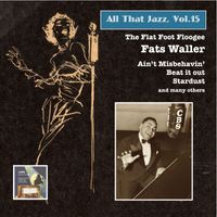 Fats Waller - All That Jazz, Vol. 15: Fats Waller – The Flat Foot Floogee