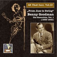 Benny Goodman & His Orchestra - All That Jazz, Vol. 22: “From Jazz to Swing” – Benny Goodman, Vol. 1 (2014 Digital Remaster)