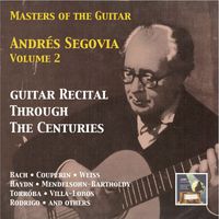 Andrés Segovia - Masters of the Guitar: Andrés Segovia, Vol. 2 – Guitar Recital Through the Centuries (Remastered 2015)