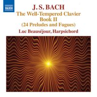 Luc Beauséjour - J.S. Bach: The Well-Tempered Clavier, Book 2