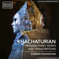 Karine Poghosyan - Khachaturian: Original Piano Works & Transcriptions