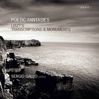 Sergio Gallo - Poetic Fantasies: Liszt's Transcriptions & Monuments