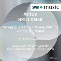Fine Arts Quartet - Bruckner: String Quartet in C Minor, WAB 111 & Rondo in C Minor