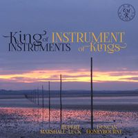 Rupert Marshall-Luck and Duncan Honeybourne - King of Instruments, Instrument of Kings