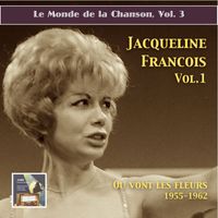 Jacqueline François - Le monde de la chanson: Jacqueline François, Vol. 1 – "Où vont les fleurs" (2015 Digital Remaster)
