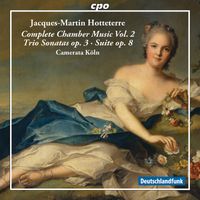 Camerata Köln - Hotteterre: Complete Chamber Music, Vol. 2