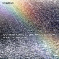 Noriko Ogawa - Yoshihiro Kanno: Light, Water, Rainbow...