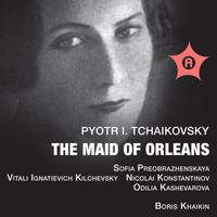Sofya Preobrazhenskaya, Vitali Runovsky, Nicolai Konstantinov, Odilia Kashevarova and Boris Khaykin - Tchaikovsky: The Maid of Orleans