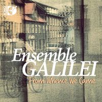Ensemble Galilei - From Whence We Came