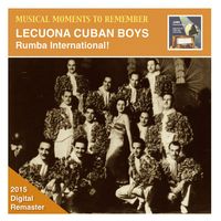 Lecuona Cuban Boys - Musical Moments to Remember – Leuconia Cuban Boys: Rumba International! (Remastered 2015)