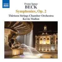 Thirteen Strings Chamber Orchestra, Kevin Mallon - Beck: 6 Symphonies, Op. 2