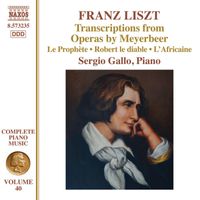 Sergio Gallo - Liszt Complete Piano Music, Vol. 40: Transcriptions from Operas by Meyerbeer