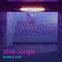 Bubble Dub - Blue Jungle