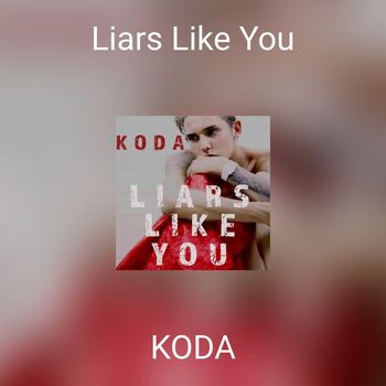 Koda - Liars Like You