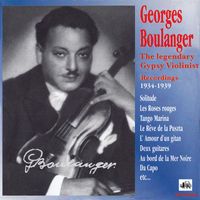Georges Boulanger - Georges Boulanger: The Great Gypsy Violinist – 1934-1939 Recordings