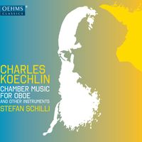 Stefan Schilli - Koechlin: Chamber Music for Oboe & Other Instruments
