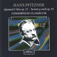 CONSORTIUM CLASSICUM - Pfitzner: Piano Quintet in C Major, Op. 23 & Sextet in G Minor, Op. 55
