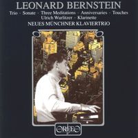 Neues Münchner Klaviertrio - Bernstein: Piano Trio, Clarinet Sonata, 3 Meditations, 13 Anniversaries & Touches