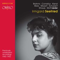 Irmgard Seefried - Brahms, Cornelius, Kienzl, Marx, Mozart, Schubert, Strauss & Wolf: Lieder