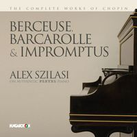 Alex Szilasi - Chopin: Berceuse, Barcarolle & Impromptus