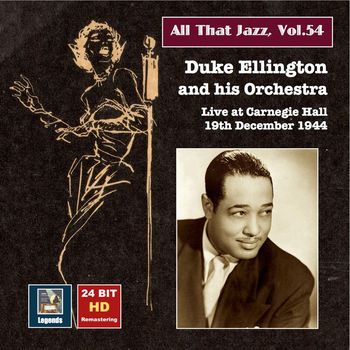 Duke Ellington Orchestra - All That Jazz, Vol. 54: Duke Ellington & His Orchestra Live at Carnegie Hall, December 19, 1944 (Remastered 2015)